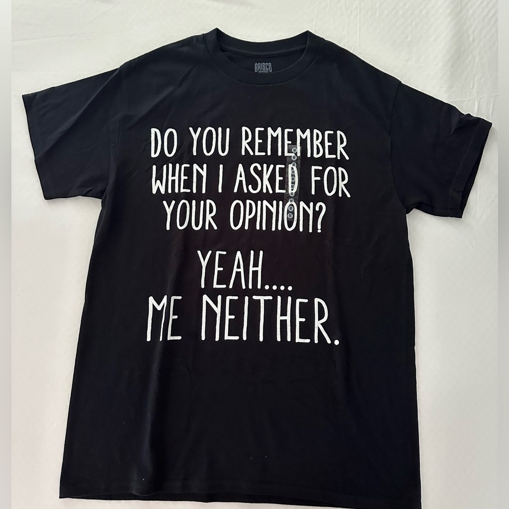 “Do you remember when I asked for your opinion? “ t shirt
